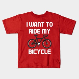 I want to ride my bicycle Kids T-Shirt